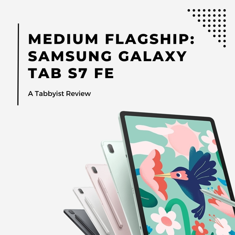 Medium Flagship: Samsung Galaxy Tab S7 FE – A Tabbyist Review